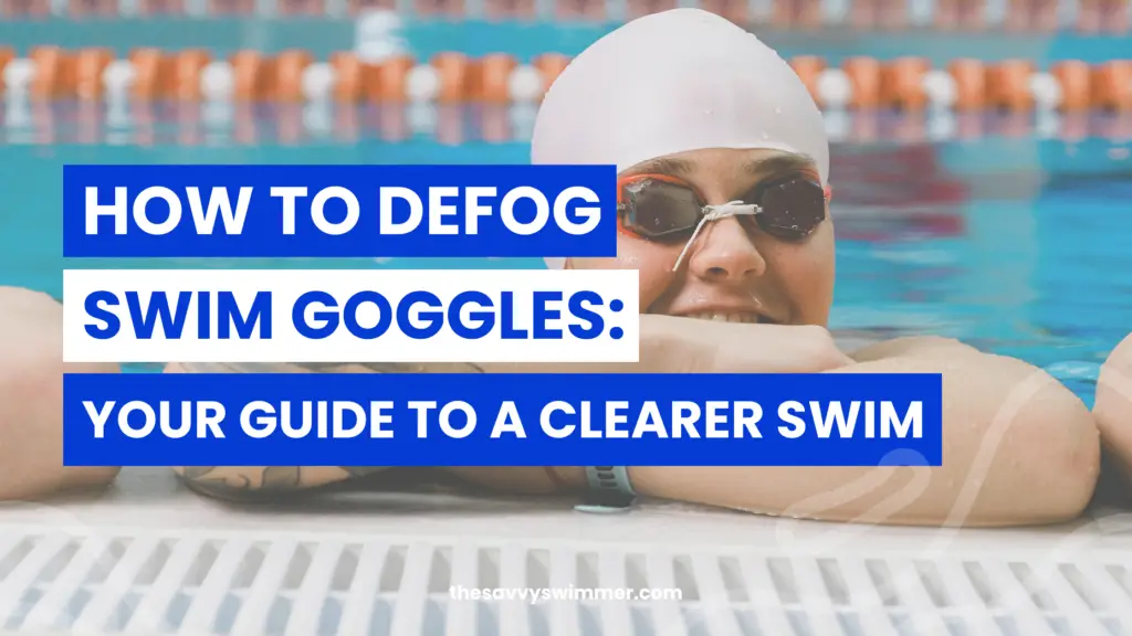 How to defog swim goggles your guide to a clearer swim.